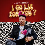 Laff Nation – I GO LIE FOR YOU