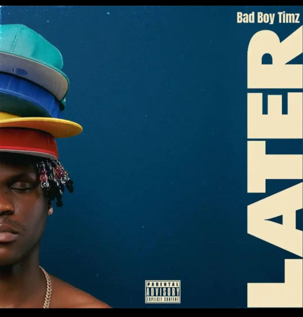 Bad Boy Timz – Later