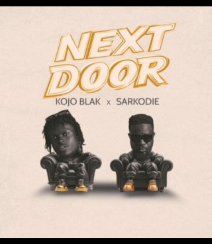 KOJO BLAK – NEXT DOOR Ft Sarkodie